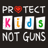 Protect Kids Not Guns Protect Children Stop Gun Violence Tank Top | Artistshot