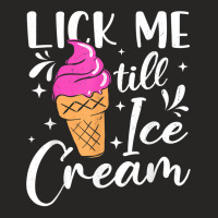 Lick Me Till Ice Cream Adult Humor Funny Ice Cream Lover T Shirt Ladies Fitted T-shirt | Artistshot