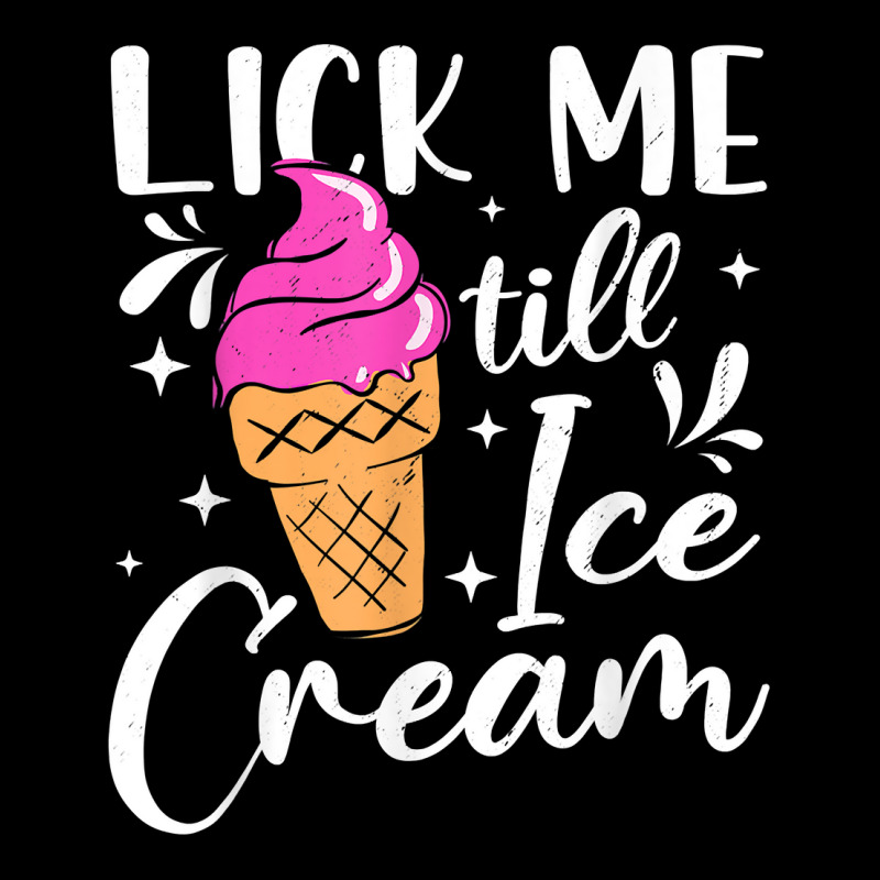 Lick Me Till Ice Cream Adult Humor Funny Ice Cream Lover T Shirt Cropped Hoodie by sowleomballoucgp | Artistshot