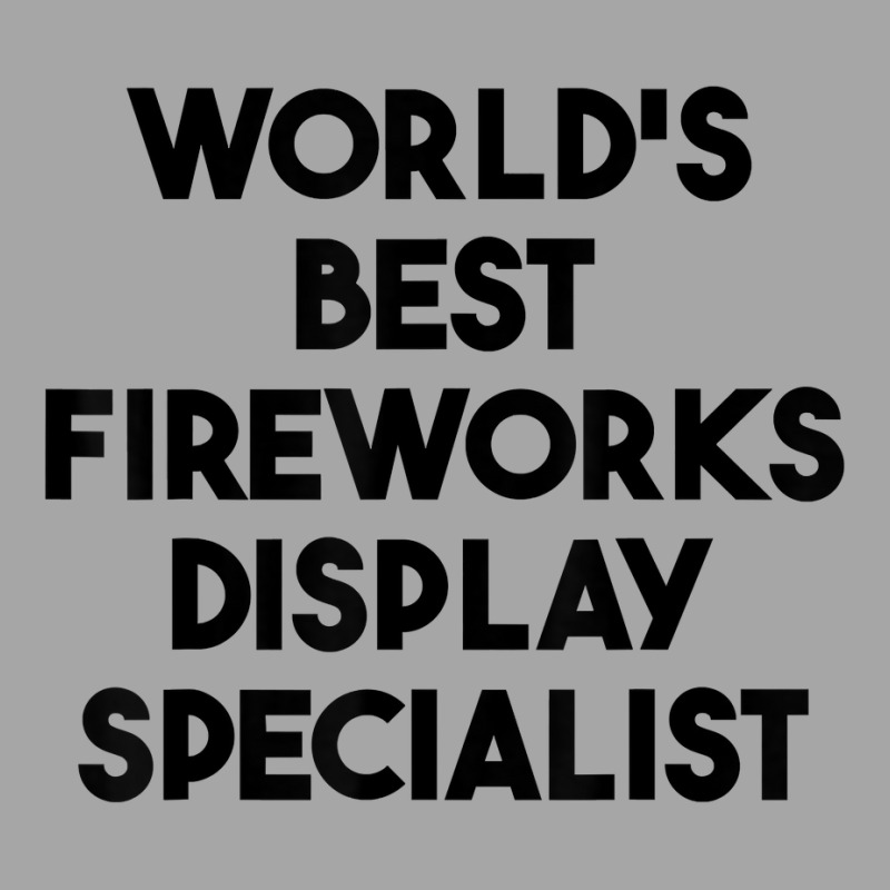 World's Best Fireworks Display Specialist T Shirt Toddler Sweatshirt by roopeedwrich76 | Artistshot