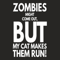 Zombies Might Come Out T  Shirt Zombies Might Come Out But My Cat Make Ladies Fitted T-shirt | Artistshot