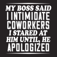 My Boss Said I Intimidate Coworkers I Stared At Him Until He T Shirt Vintage Cap | Artistshot