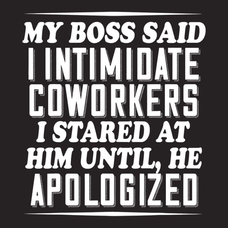 My Boss Said I Intimidate Coworkers I Stared At Him Until He T Shirt Vintage Cap by RomanAllen89 | Artistshot