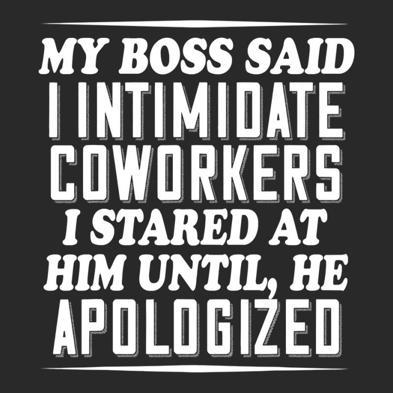 My Boss Said I Intimidate Coworkers I Stared At Him Until He T Shirt Printed hat by RomanAllen89 | Artistshot