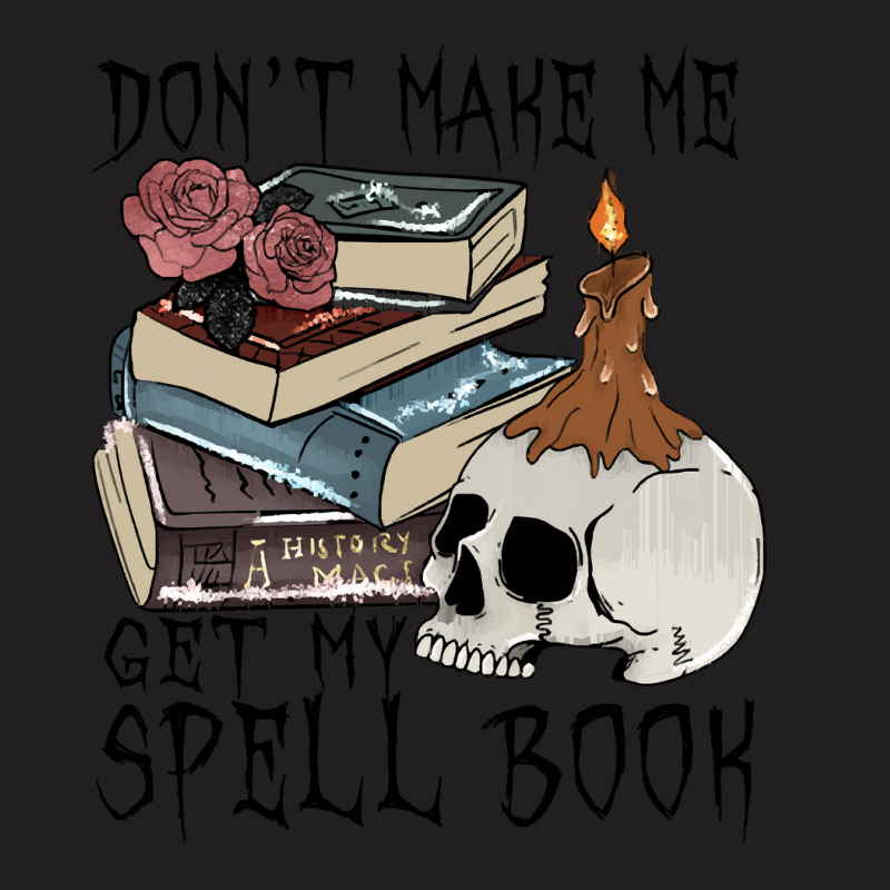 Witch Halloween T  Shirt Don't Make Me Get My Spell Book T  Shirt T-shirt | Artistshot