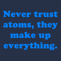 Never Trust Atoms, They Make Up Everything. Crewneck Sweatshirt | Artistshot