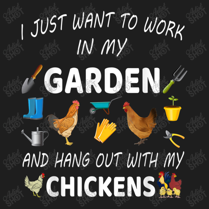 I Just Want To Work In My Garden And Hang Out With Chicken Classic T-shirt by MarquesDesign | Artistshot