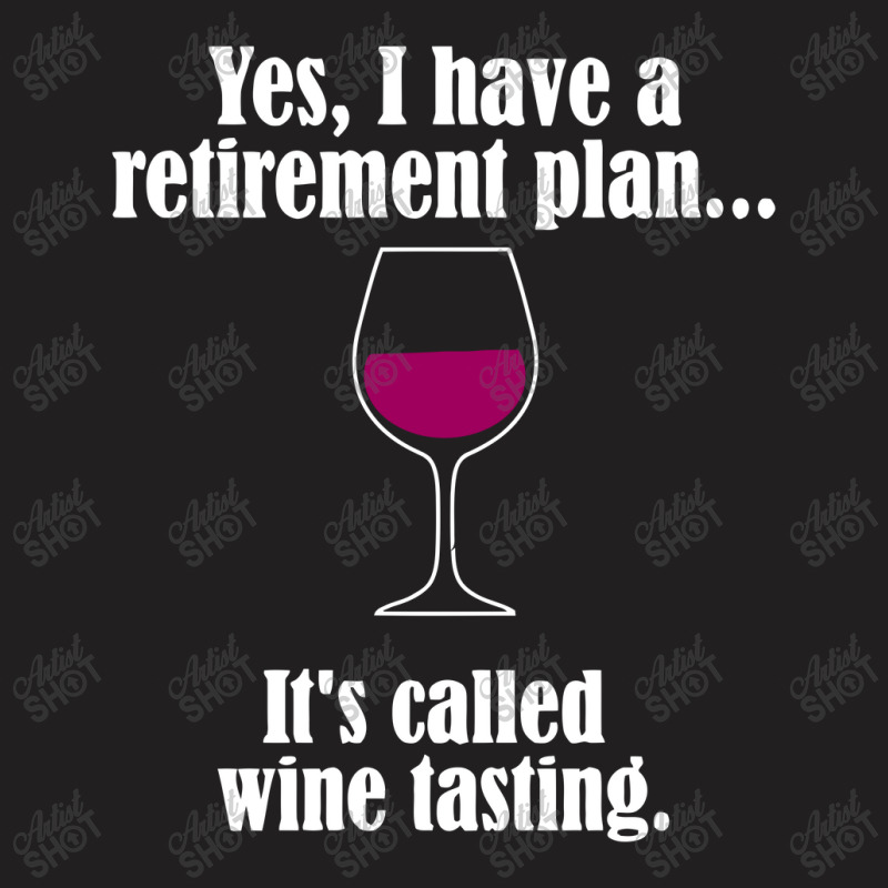 I Have Retirement Plan, It's Called Wine Testing T-shirt | Artistshot