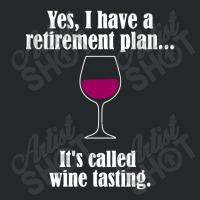 I Have Retirement Plan, It's Called Wine Testing Crewneck Sweatshirt | Artistshot