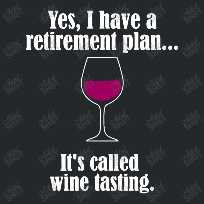 I Have Retirement Plan, It's Called Wine Testing Crewneck Sweatshirt | Artistshot