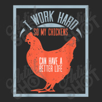 I Work Hard So My Chickens Can Have A Better Life T Printed Hat | Artistshot