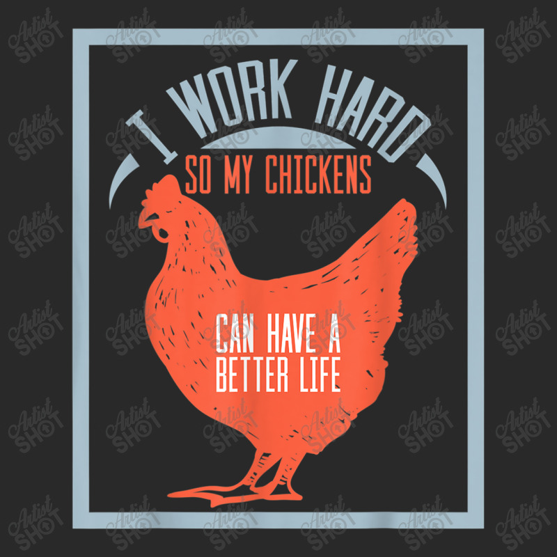 I Work Hard So My Chickens Can Have A Better Life T Printed hat by MarquesDesign | Artistshot