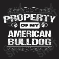 Property Of My American Bulldog American Bulldog T-shirt | Artistshot