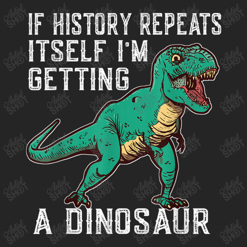 If History Repeats Itself I'm Getting A Dinosaur T-rex Funny Graphic M Unisex Hoodie by JazmineDesign | Artistshot