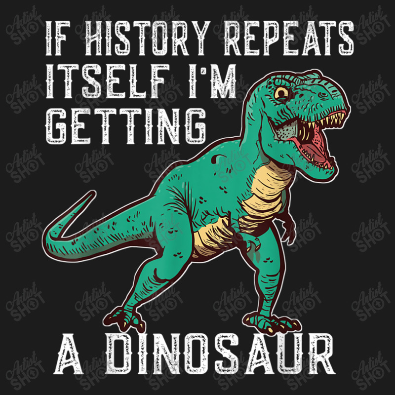 If History Repeats Itself I'm Getting A Dinosaur T-rex Funny Graphic M Hoodie & Jogger set by JazmineDesign | Artistshot