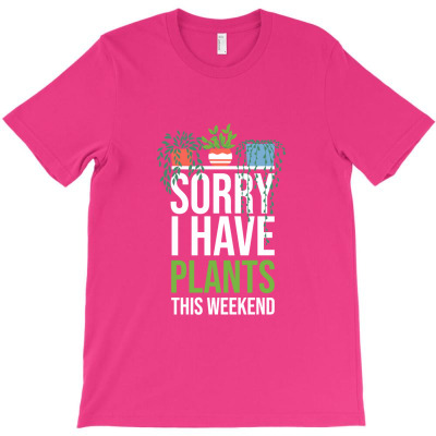 Sorry I Have Plants This Weekend   Plants Lover Gift   Plants   Garden T-shirt Designed By Pikopibarista