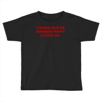 I Work Out So Zombies Won't Catch Me Toddler T-shirt | Artistshot