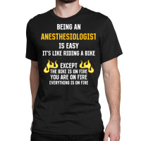 Being An Anesthesiologist Is Easy Funny Anesthetist Humor T Shirt Classic T-shirt | Artistshot