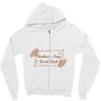 Mother`s Day Work Club, Mother Day Zipper Hoodie | Artistshot