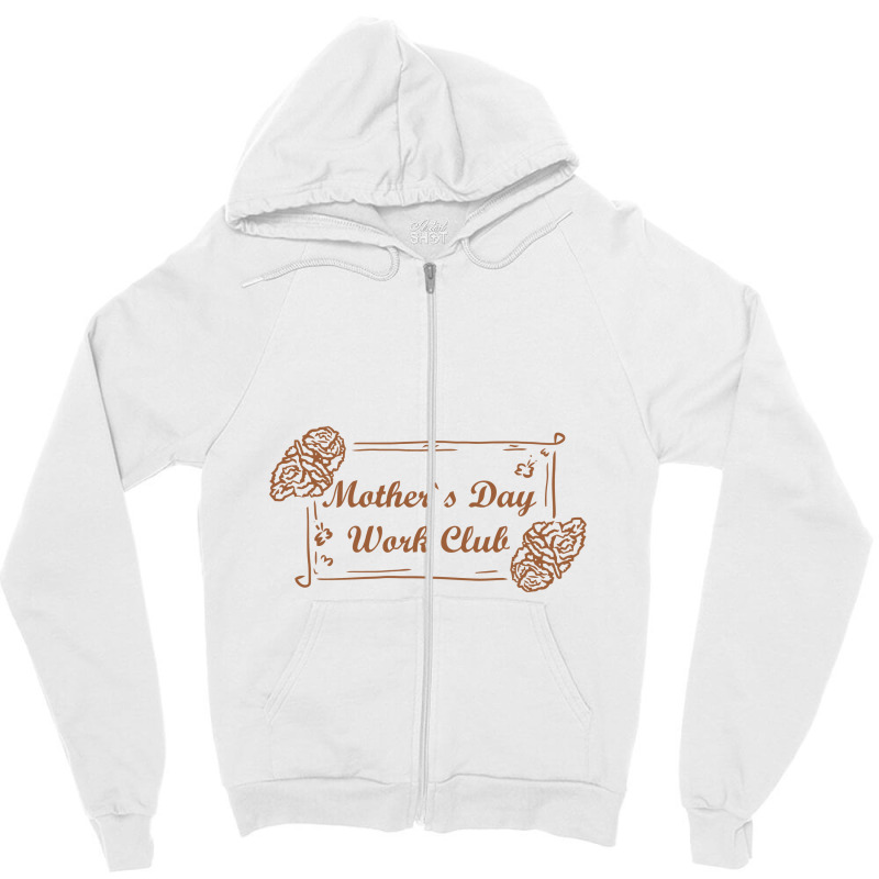 Mother`s Day Work Club, Mother Day Zipper Hoodie by kumenolak | Artistshot