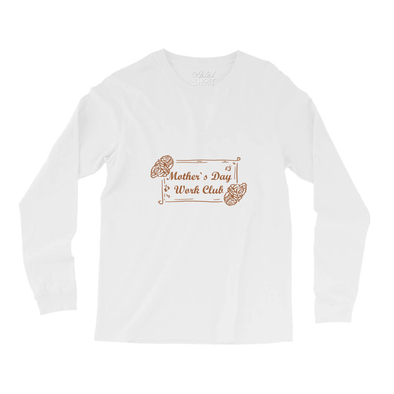 Mother`s Day Work Club, Mother Day Long Sleeve Shirts by kumenolak | Artistshot