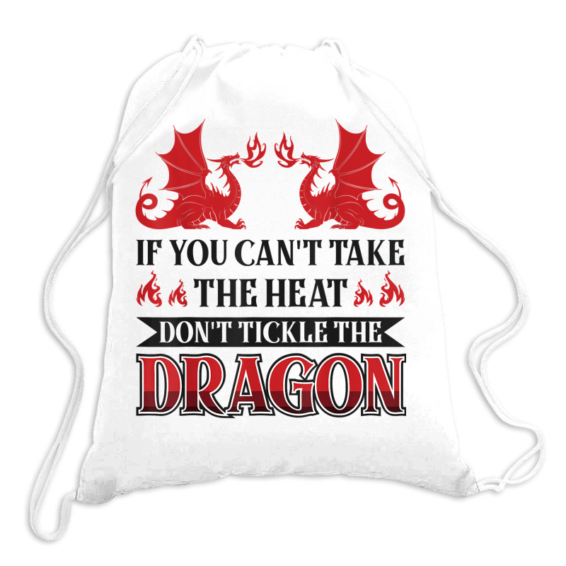 If You Can´t Take The Heat Don´t Tickle The Dragon T Shirt Drawstring Bags | Artistshot