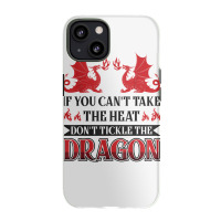 If You Can´t Take The Heat Don´t Tickle The Dragon T Shirt Iphone 13 Case | Artistshot