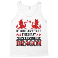 If You Can´t Take The Heat Don´t Tickle The Dragon T Shirt Tank Top | Artistshot