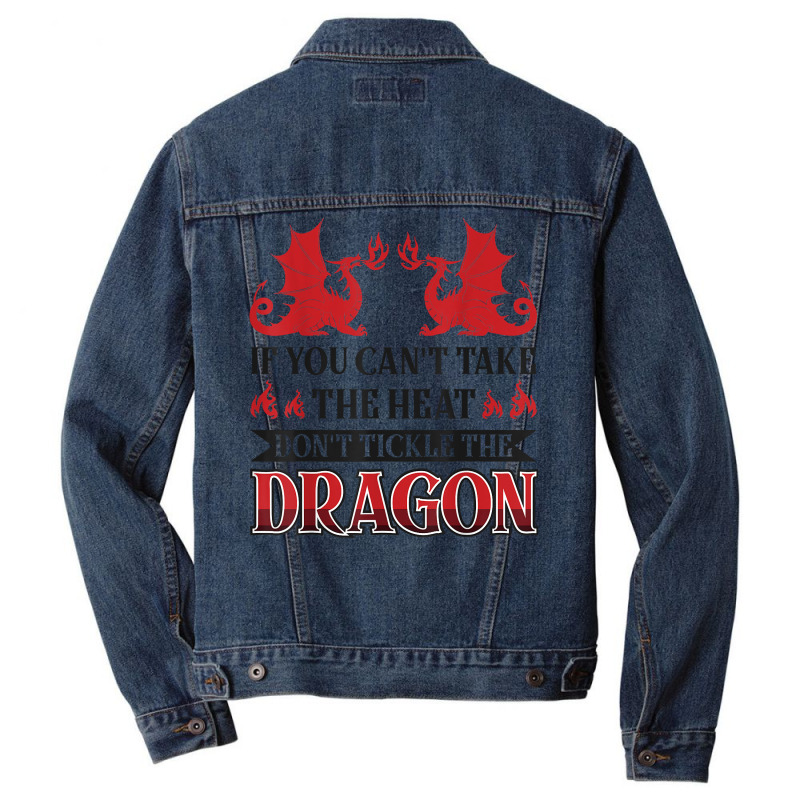 If You Can´t Take The Heat Don´t Tickle The Dragon T Shirt Men Denim Jacket | Artistshot