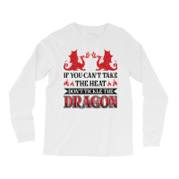 If You Can´t Take The Heat Don´t Tickle The Dragon T Shirt Long Sleeve Shirts | Artistshot