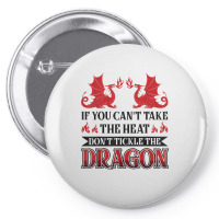 If You Can´t Take The Heat Don´t Tickle The Dragon T Shirt Pin-back Button | Artistshot