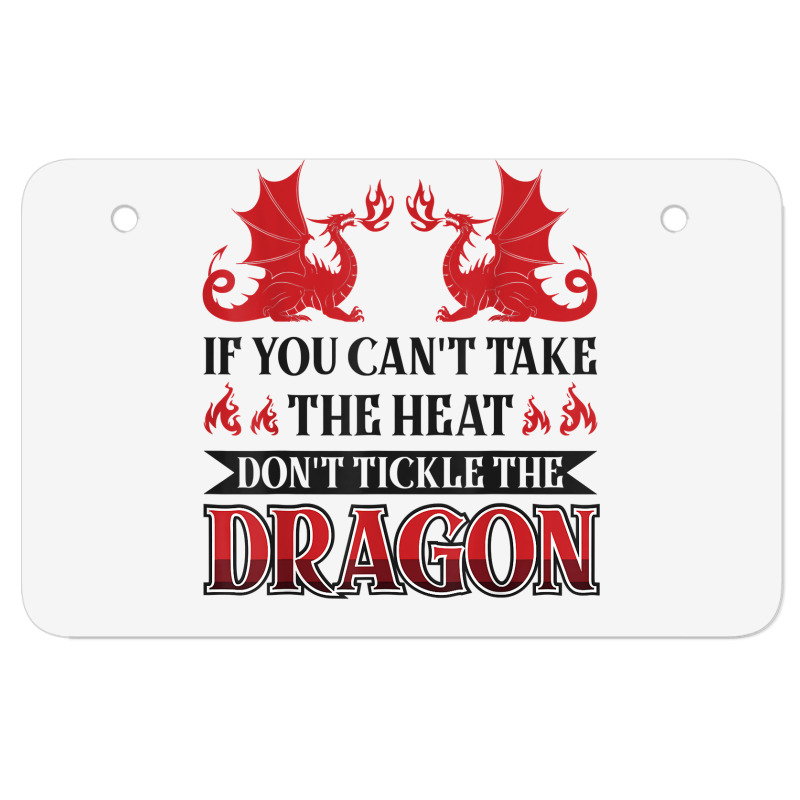 If You Can´t Take The Heat Don´t Tickle The Dragon T Shirt Atv License Plate | Artistshot