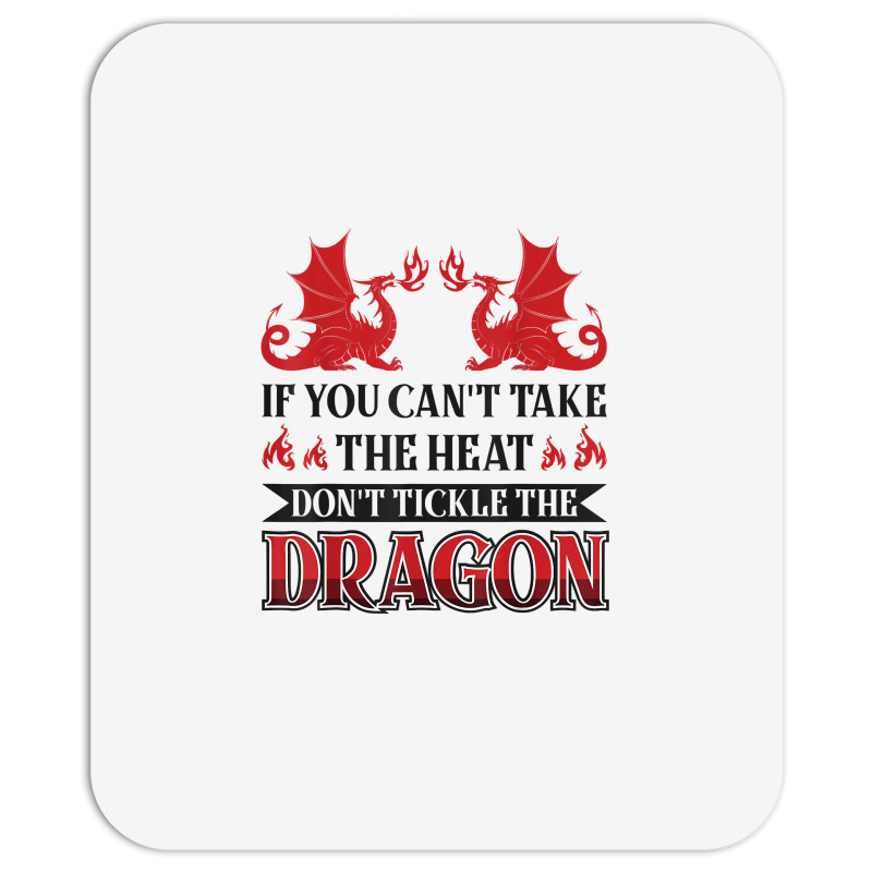 If You Can´t Take The Heat Don´t Tickle The Dragon T Shirt Mousepad | Artistshot