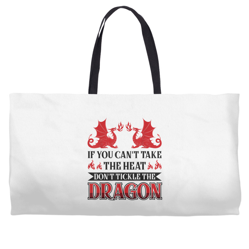 If You Can´t Take The Heat Don´t Tickle The Dragon T Shirt Weekender Totes | Artistshot