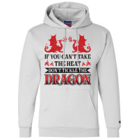 If You Can´t Take The Heat Don´t Tickle The Dragon T Shirt Champion Hoodie | Artistshot