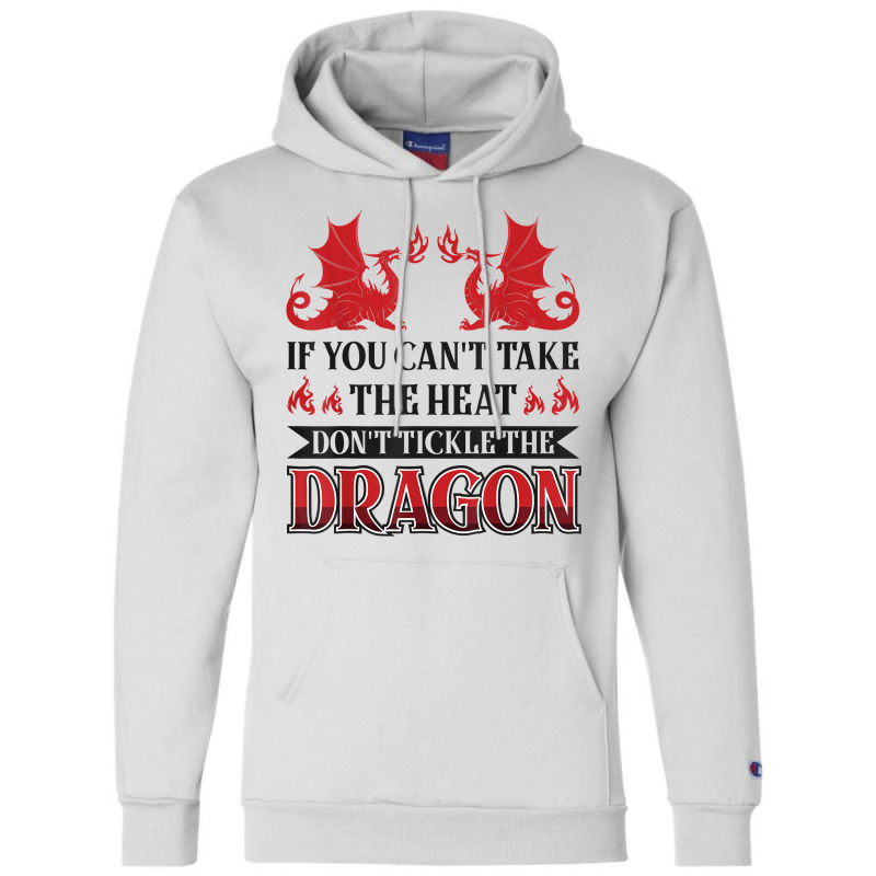 If You Can´t Take The Heat Don´t Tickle The Dragon T Shirt Champion Hoodie | Artistshot