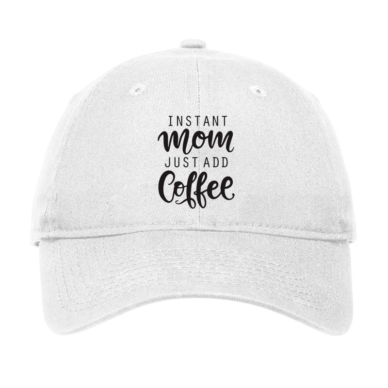 Instant Mom Just Add Coffee Adjustable Cap by batinsaja | Artistshot