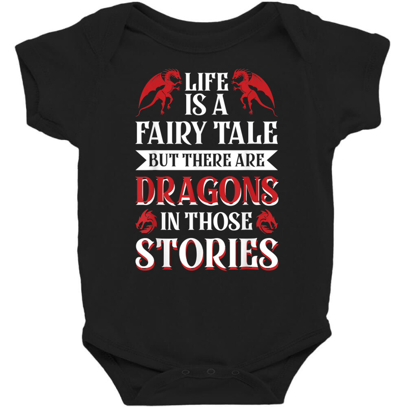 Life Is A Fairy Tale But There Are Dragons In Those Stories T Shirt Baby Bodysuit by roopeedwrich76 | Artistshot