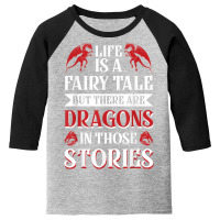 Life Is A Fairy Tale But There Are Dragons In Those Stories T Shirt Youth 3/4 Sleeve | Artistshot