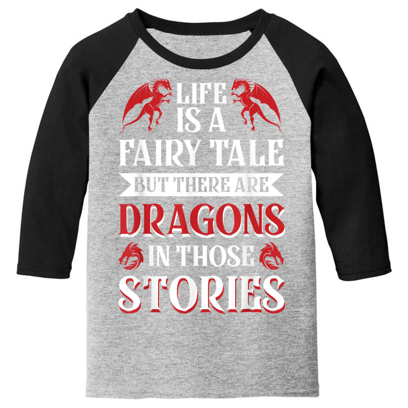 Life Is A Fairy Tale But There Are Dragons In Those Stories T Shirt Youth 3/4 Sleeve by roopeedwrich76 | Artistshot