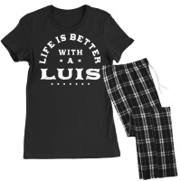 Life Is Better With A Luis Name Funny Sarcastic Nickname T Shirt Women's Pajamas Set | Artistshot