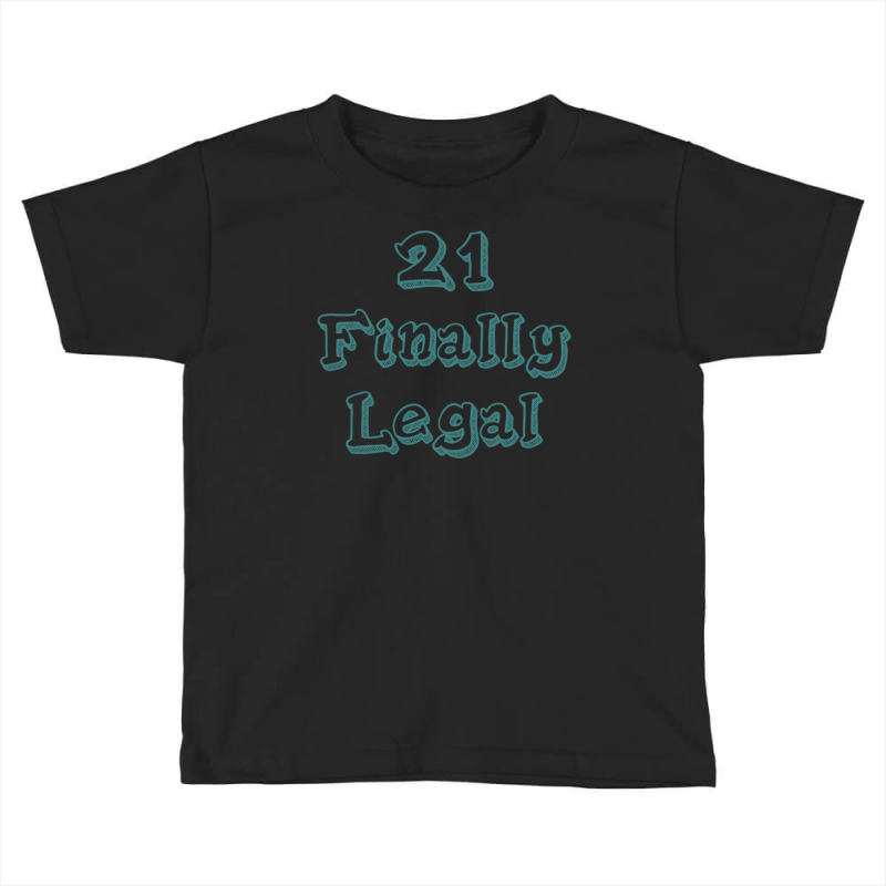 21 Finally Legal Toddler T-shirt by Meid4_art | Artistshot