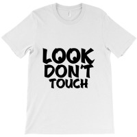 Look Don't Touch T-shirt | Artistshot