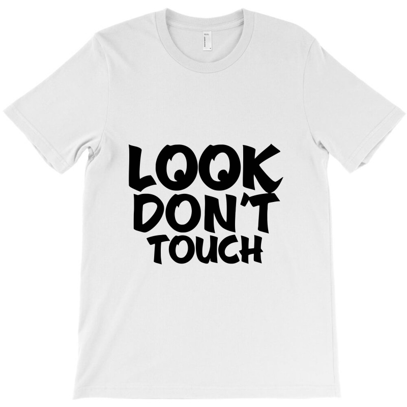 Look Don't Touch T-shirt | Artistshot