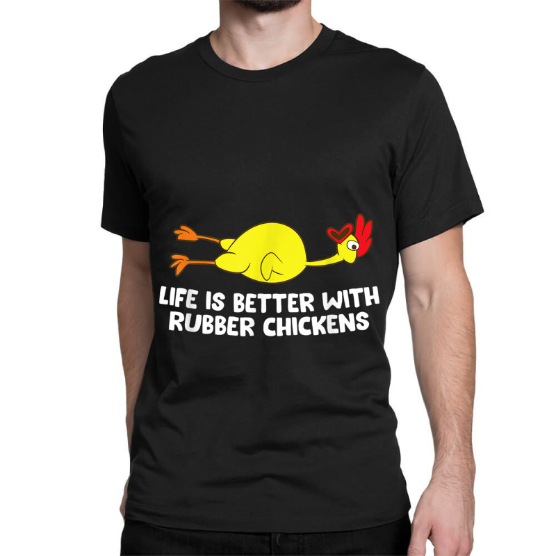 Life Is Better With Rubber Chickens Funny Rubber Chicken Classic T-shirt by AntoineDesign | Artistshot