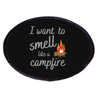 I Want To Smell Like A Campfire Camping Oval Patch | Artistshot