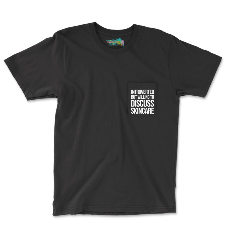 Introverted But Willing To Discuss Skincare Pocket T-shirt | Artistshot