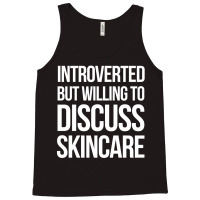 Introverted But Willing To Discuss Skincare Tank Top | Artistshot