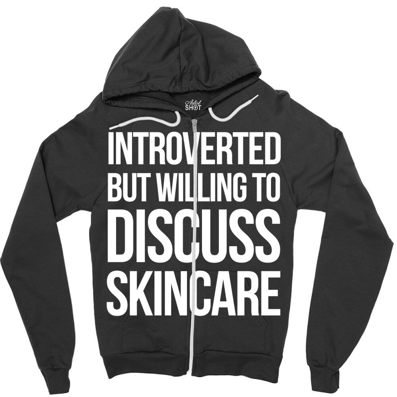 Introverted But Willing To Discuss Skincare Zipper Hoodie | Artistshot