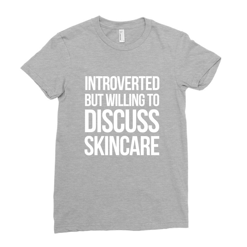 Introverted But Willing To Discuss Skincare Ladies Fitted T-shirt | Artistshot